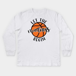 Let The Madness Begin Basketball Kids Long Sleeve T-Shirt